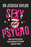 Sexy But Psycho: How the Patriarchy Uses Women’s Trauma Against Them