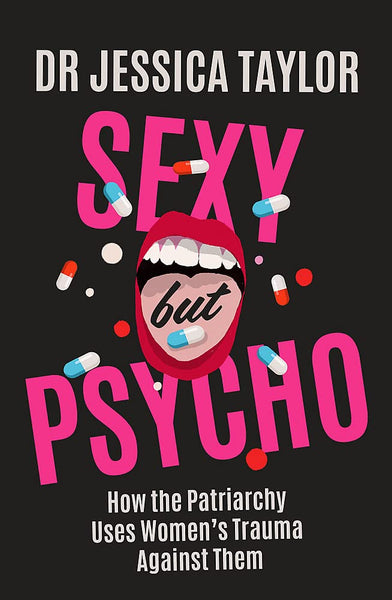 Sexy But Psycho: How the Patriarchy Uses Women’s Trauma Against Them